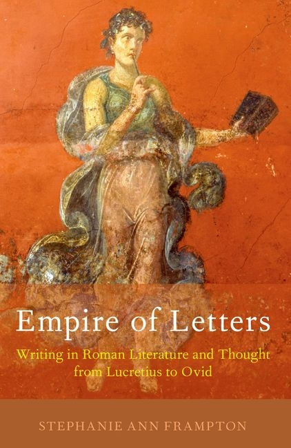 Empire of Letters: Writing in Roman Literature and Thought from Lucretius to Ovid