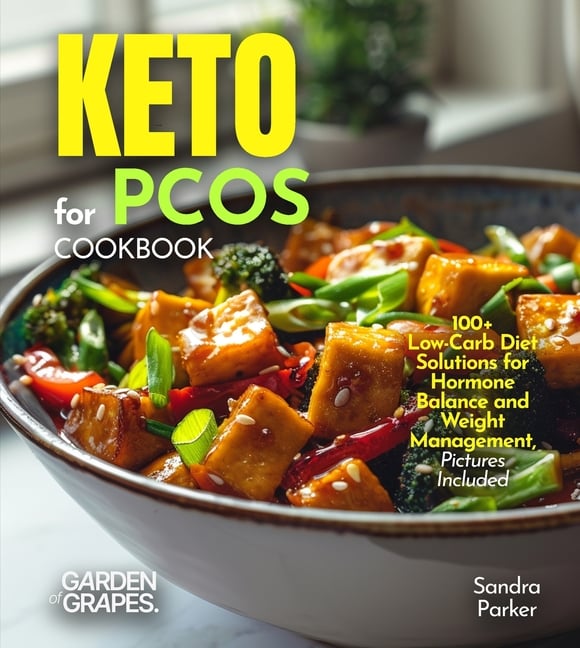 Keto for PCOS Cookbook: 100+ Low-Carb Diet Solutions for Hormone Balance and Weight Management, Pictures Included