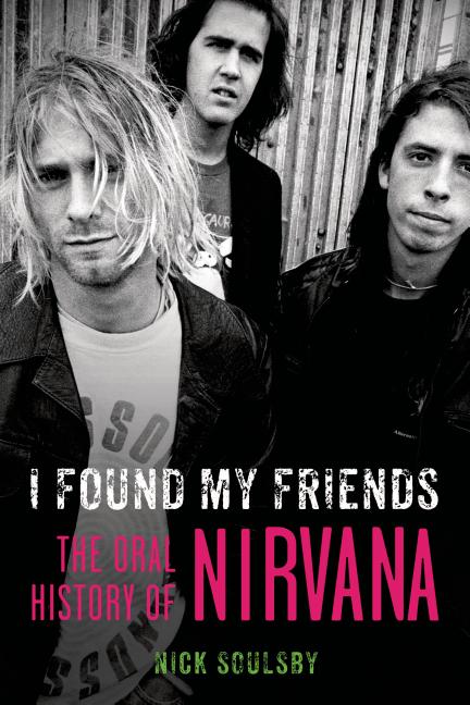 I Found My Friends: The Oral History of Nirvana