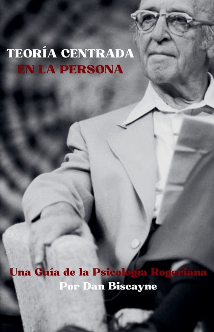 Teoría Centrada en la Persona: Una Guía de la Psicología Rogeriana