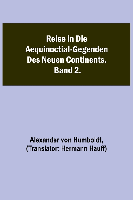 Reise in die Aequinoctial-Gegenden des neuen Continents. Band 2.