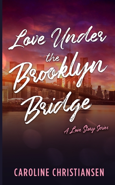 Love Under the Brooklyn Bridge: A Love Story Series