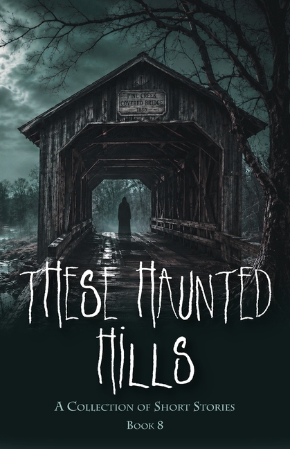 These Haunted Hills: A Collection of Short Stories: Book 8