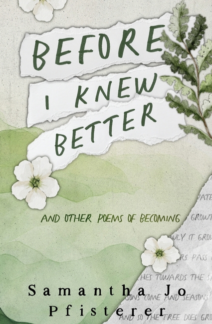 Before I Knew Better: (and other poems of Becoming)