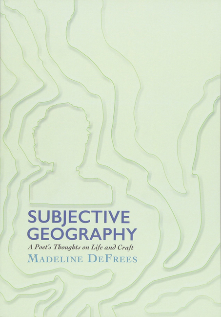 Subjective Geography: A Poet's Thoughts on Life and Craft