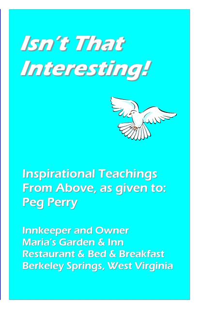 Isn't That Interesting!: Inspirational Teachings From Above, as given to: Peg Perry
