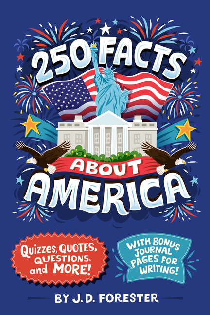 250 Facts about America: Quizzes, Quotes, Questions, and More! with Bonus Journal Pages for Writing!