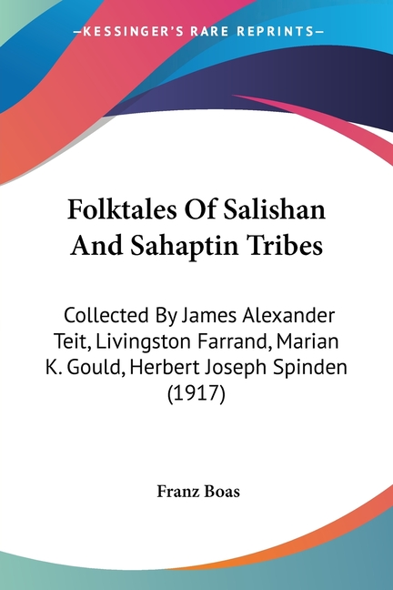 Folktales Of Salishan And Sahaptin Tribes: Collected By James Alexander Teit, Livingston Farrand, Marian K. Gould, Herbert Joseph Spinden (1917)