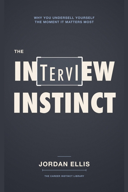 The Interview Instinct: Why You Undersell Yourself the Moment It Matters Most