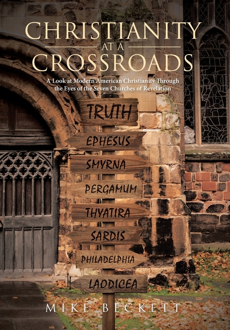 Christianity at a Crossroads: A Look at Modern American Christianity Through the Eyes of the Seven Churches of Revelation