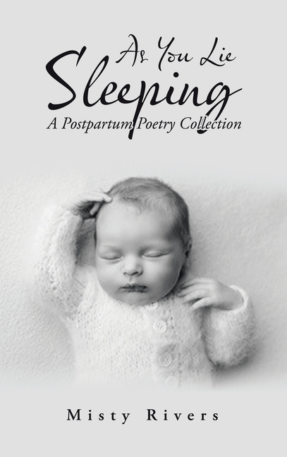 As You Lie Sleeping: A Postpartum Poetry Collection