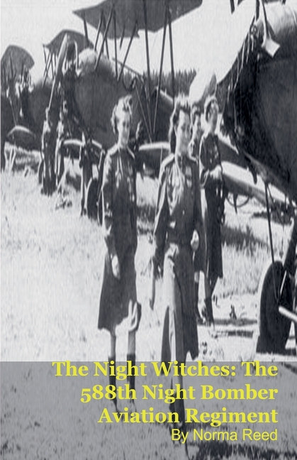 The Night Witches: The 588th Night Bomber Aviation Regiment