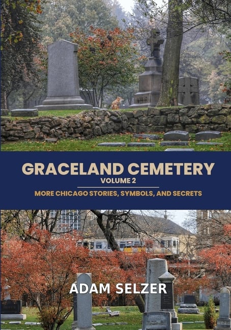 Graceland Cemetery Vol. 2: More Chicago Stories, Symbols and Secrets