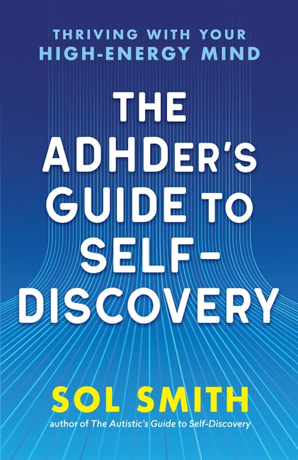 The Adhder's Guide to Self-Discovery: Thriving with Your High-Energy Mind