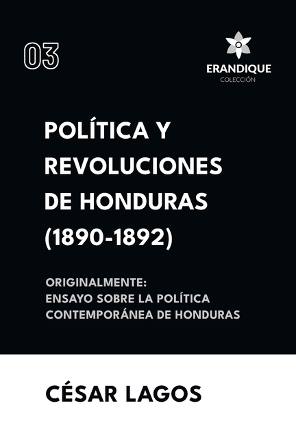 Política y Revoluciones de Honduras (1890-1892) Originalmente: Ensayo sobre la política contemporánea de Honduras