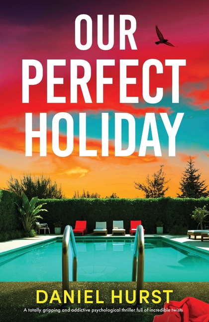 Our Perfect Holiday: A totally gripping and addictive psychological thriller full of incredible twists