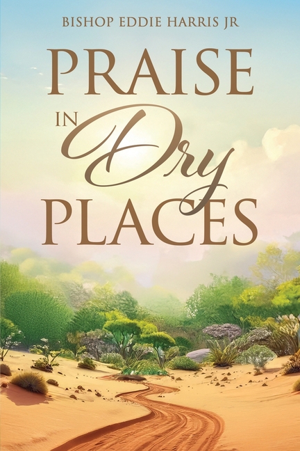 Praise in Dry Places