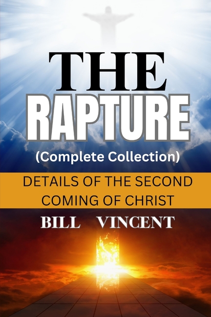 The Rapture (Complete Collection): Details of the Second Coming of Christ