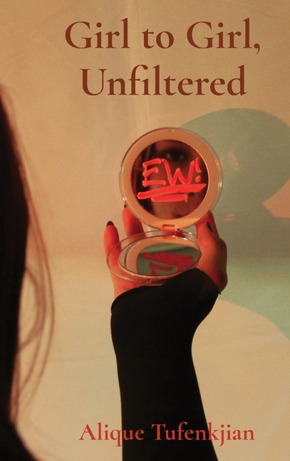 Girl to Girl, Unfiltered: A collection of stories and photos discussing self-image and mental health