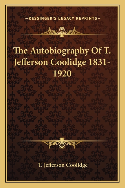 The Autobiography Of T. Jefferson Coolidge 1831-1920