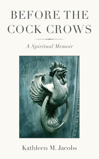 Before the Cock Crows: A Spiritual Memoir