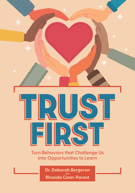 Trust First: Turn Behaviors That Challenge Us Into Opportunities to Learn