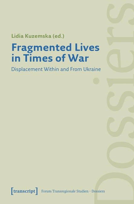 Fragmented Lives in Times of War: Displacement Within and from Ukraine