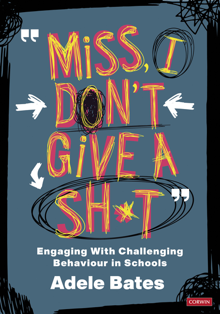 Miss, I Don't Give a Sh*t: Engaging with Challenging Behaviour in Schools
