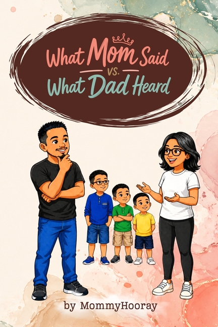 What Mom Said vs. What Dad Heard