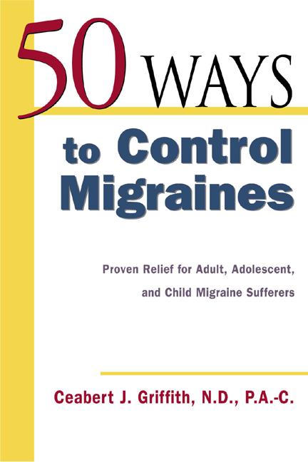 50 Ways to Control Migraines: Practical, Everyday Tips to Empower Migraine Sufferers to Live a Headache-Free Life