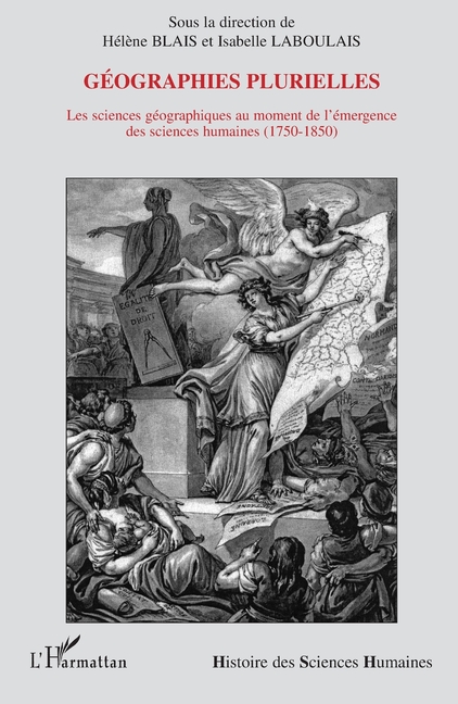 Géographies plurielles: Les sciences géographiques au moment de l'émergence des sciences humaines (1750-1850)