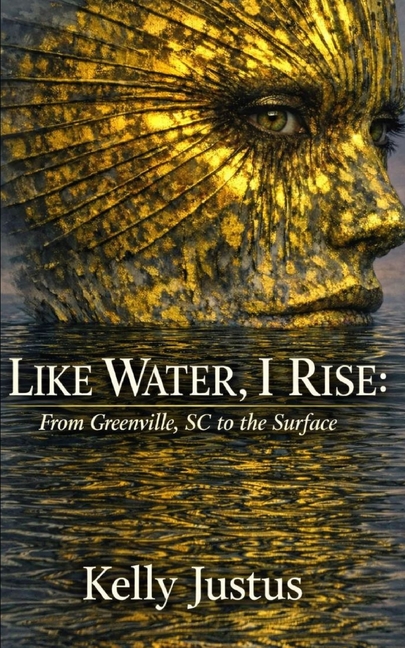 Like Water, I Rise: From Greenville, SC to the Surface