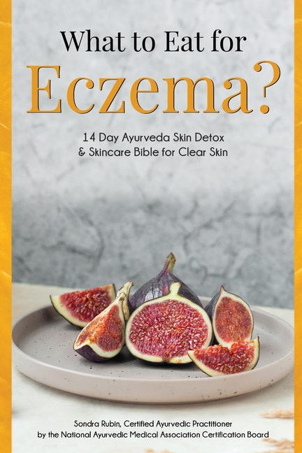 What to Eat for Eczema?: 14 Day Ayurveda Skin Detox & Skincare Bible for Clear Skin