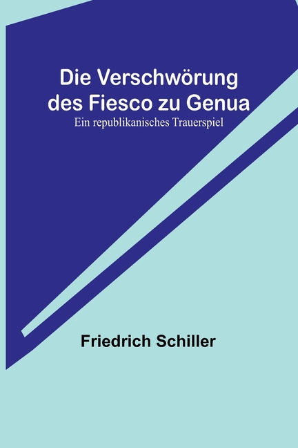 Die Verschwörung des Fiesco zu Genua: Ein republikanisches Trauerspiel