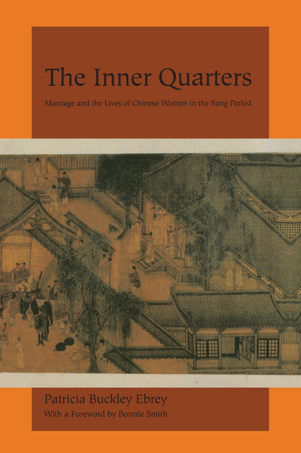The Inner Quarters: Marriage and the Lives of Chinese Women in the Sung Period
