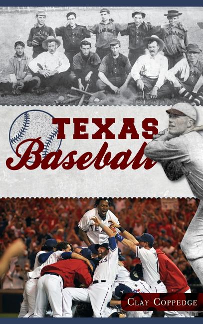 Texas Baseball: A Lone Star Diamond History from Town Teams to the Big Leagues