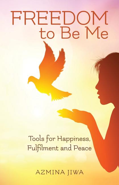 FREEDOM to Be Me: Tools for Happiness, Fulfilment and Peace