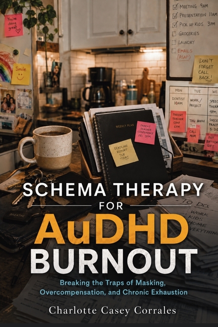 Schema Therapy for AuDHD Burnout: Breaking the Traps of Masking, Overcompensation, and Chronic Exhaustion
