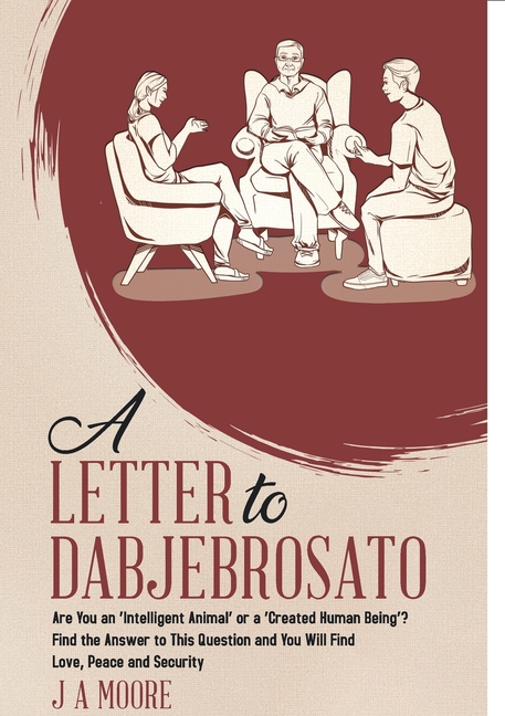 A Letter to Dabjebrosato: Are You an 'Intelligent Animal' or a 'Created Human Being'? Find the Answer to This Question and You Will Find Love, Peace a