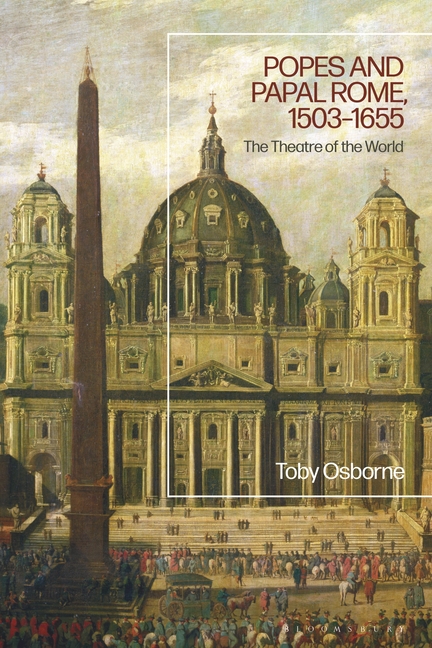 Popes and Papal Rome, 1503-1655: The Theatre of the World