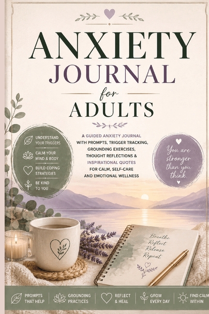 Anxiety Journal for Adults: A Guided Anxiety Journal with Prompts, Trigger Tracking, Grounding Exercises, Thought Reflections & Inspirational Quotes f