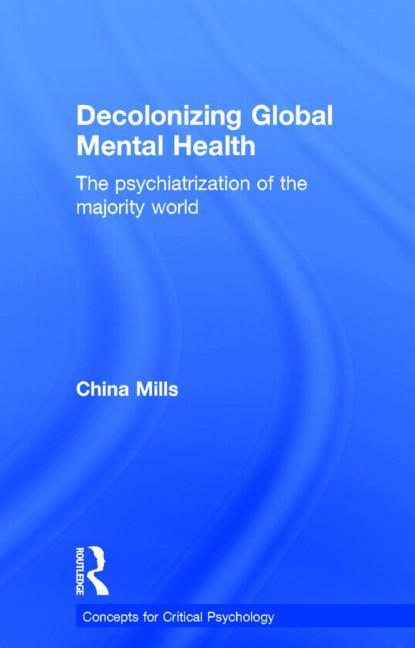 Decolonizing Global Mental Health: The Psychiatrization of the Majority World