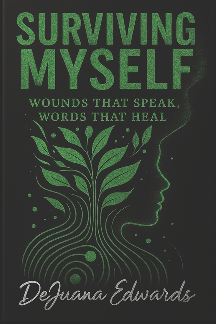 Surviving Myself: Wounds That Speak, Words That Heal