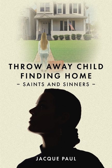 Throw Away Child Finding Home: Saints and Sinners
