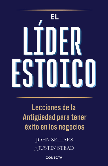 El Líder Estoico / The Stoic Leader: Ancient Lessons to Succeed in Business