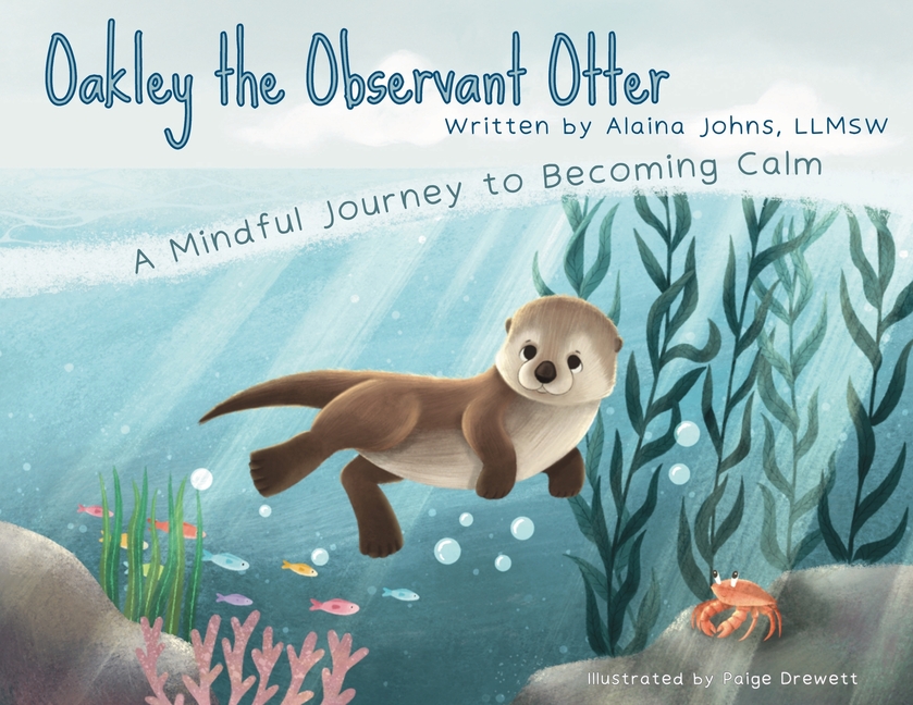 Oakley the Observant Otter: A Mindful Journey to Becoming Calm