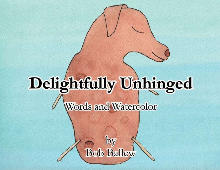 Delightfully Unhinged: Words and Watercolor