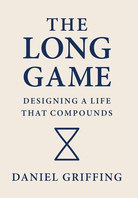 The Long Game: Designing A Life That Compounds