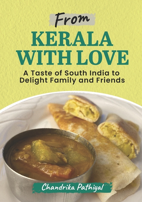From Kerala With Love: A Taste of South India to Delight Family and Friends