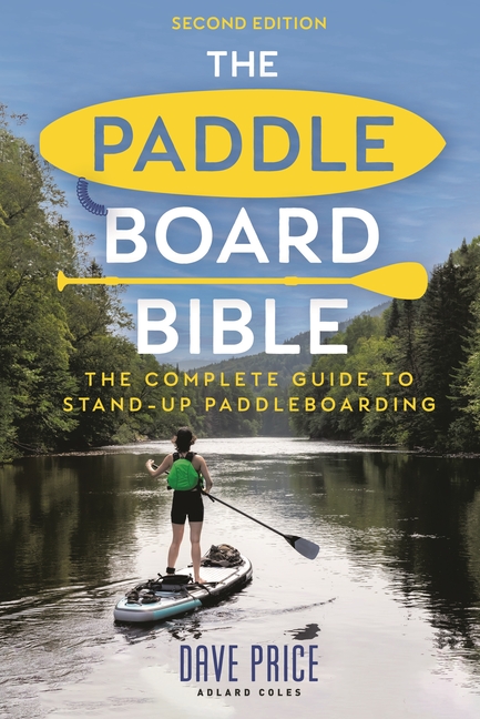 The Paddleboard Bible 2nd Edition: The Complete Guide to Stand-Up Paddleboarding